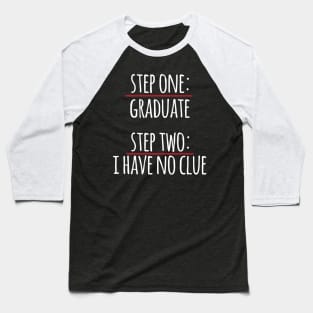 Step One Graduate Step Two No Clue Baseball T-Shirt